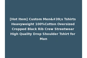 [Hot Item] Custom Men's Tshirts Heavyweight 100%Cotton Oversized Cropped Black Rib Crew Streetwear High Quality Drop Shoulder Tshirt for Man