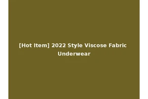 [Hot Item] 2022 Style Viscose Fabric Underwear