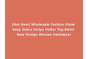 [Hot Item] Wholesale Fashion Show Sexy Zebra Stripe Halter Top Bikini New Design Woman Swimwear