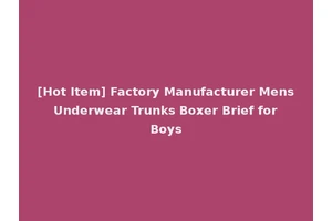 [Hot Item] Factory Manufacturer Mens Underwear Trunks Boxer Brief for Boys