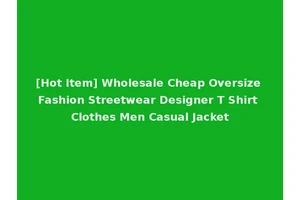 [Hot Item] Wholesale Cheap Oversize Fashion Streetwear Designer T Shirt Clothes Men Casual Jacket