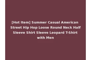 [Hot Item] Summer Casual American Street Hip Hop Loose Round Neck Half Sleeve Shirt Sleeve Leopard T-Shirt with Men
