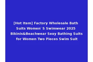 [Hot Item] Factory Wholesale Bath Suits Women′ S Swimwear 2025 Bikinis&Beachwear Sexy Bathing Suits for Women Two Pieces Swim Suit