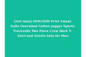[Hot Item] OEM/ODM Print Sweat Suits Oversized Cotton Jogger Sports Tracksuits Two Piece Crew Neck T-Shirt and Shorts Sets for Men