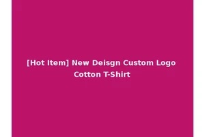 [Hot Item] New Deisgn Custom Logo Cotton T-Shirt