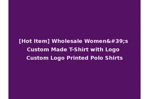 [Hot Item] Wholesale Women's Custom Made T-Shirt with Logo Custom Logo Printed Polo Shirts