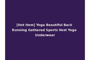 [Hot Item] Yoga Beautiful Back Running Gathered Sports Vest Yoga Underwear