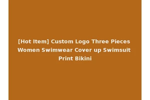 [Hot Item] Custom Logo Three Pieces Women Swimwear Cover up Swimsuit Print Bikini