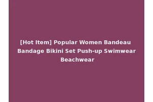 [Hot Item] Popular Women Bandeau Bandage Bikini Set Push-up Swimwear Beachwear