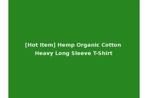 [Hot Item] Hemp Organic Cotton Heavy Long Sleeve T-Shirt