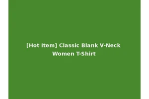 [Hot Item] Classic Blank V-Neck Women T-Shirt