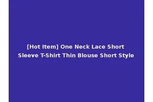 [Hot Item] One Neck Lace Short Sleeve T-Shirt Thin Blouse Short Style