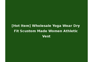[Hot Item] Wholesale Yoga Wear Dry Fit Scustom Made Women Athletic Vest