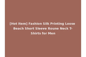 [Hot Item] Fashion Silk Printing Loose Beach Short Sleeve Roune Neck T-Shirts for Men