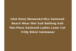 [Hot Item] Women's Swimsuit Beach Wear Wet Suit Bathing Suit Two-Piece Swimsuit Ladies Laser Cut Frilly Bikini Swimwear