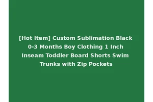 [Hot Item] Custom Sublimation Black 0-3 Months Boy Clothing 1 Inch Inseam Toddler Board Shorts Swim Trunks with Zip Pockets