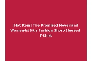[Hot Item] The Promised Neverland Women's Fashion Short-Sleeved T-Shirt
