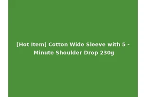 [Hot Item] Cotton Wide Sleeve with 5 - Minute Shoulder Drop 230g