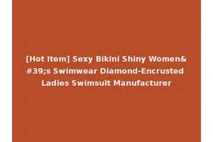 [Hot Item] Sexy Bikini Shiny Women's Swimwear Diamond-Encrusted Ladies Swimsuit Manufacturer