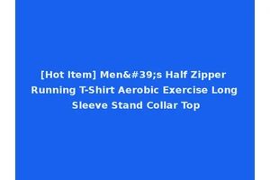 [Hot Item] Men's Half Zipper Running T-Shirt Aerobic Exercise Long Sleeve Stand Collar Top