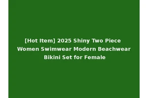 [Hot Item] 2025 Shiny Two Piece Women Swimwear Modern Beachwear Bikini Set for Female