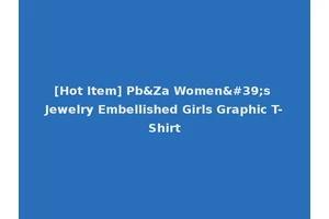 [Hot Item] Pb&Za Women's Jewelry Embellished Girls Graphic T-Shirt