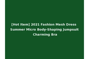 [Hot Item] 2021 Fashion Mesh Dress Summer Micro Body-Shaping Jumpsuit Charming Bra