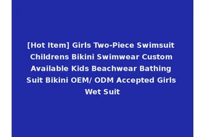 [Hot Item] Girls Two-Piece Swimsuit Childrens Bikini Swimwear Custom Available Kids Beachwear Bathing Suit Bikini OEM/ ODM Accepted Girls Wet Suit