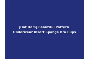 [Hot Item] Beautiful Pattern Underwear Insert Sponge Bra Cups
