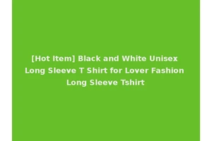 [Hot Item] Black and White Unisex Long Sleeve T Shirt for Lover Fashion Long Sleeve Tshirt