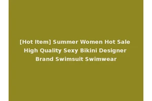 [Hot Item] Summer Women Hot Sale High Quality Sexy Bikini Designer Brand Swimsuit Swimwear