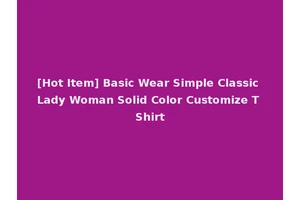 [Hot Item] Basic Wear Simple Classic Lady Woman Solid Color Customize T Shirt
