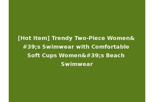 [Hot Item] Trendy Two-Piece Women's Swimwear with Comfortable Soft Cups Women's Beach Swimwear