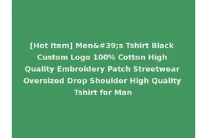 [Hot Item] Men's Tshirt Black Custom Logo 100% Cotton High Quality Embroidery Patch Streetwear Oversized Drop Shoulder High Quality Tshirt for Man