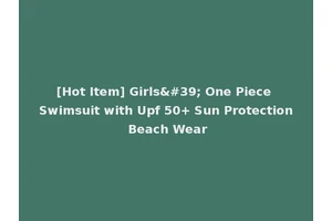 [Hot Item] Girls' One Piece Swimsuit with Upf 50+ Sun Protection Beach Wear