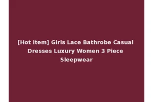 [Hot Item] Girls Lace Bathrobe Casual Dresses Luxury Women 3 Piece Sleepwear