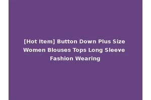 [Hot Item] Button Down Plus Size Women Blouses Tops Long Sleeve Fashion Wearing