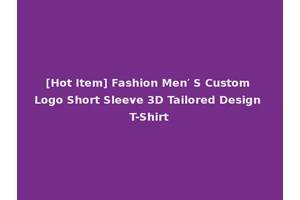 [Hot Item] Fashion Men′ S Custom Logo Short Sleeve 3D Tailored Design T-Shirt