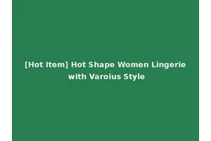 [Hot Item] Hot Shape Women Lingerie with Varoius Style