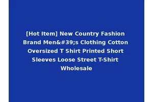 [Hot Item] New Country Fashion Brand Men's Clothing Cotton Oversized T Shirt Printed Short Sleeves Loose Street T-Shirt Wholesale