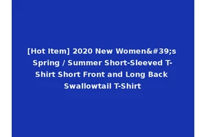[Hot Item] 2020 New Women's Spring / Summer Short-Sleeved T-Shirt Short Front and Long Back Swallowtail T-Shirt