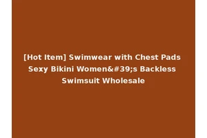 [Hot Item] Swimwear with Chest Pads Sexy Bikini Women's Backless Swimsuit Wholesale