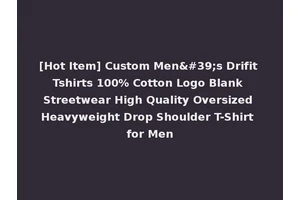 [Hot Item] Custom Men's Drifit Tshirts 100% Cotton Logo Blank Streetwear High Quality Oversized Heavyweight Drop Shoulder T-Shirt for Men