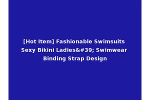 [Hot Item] Fashionable Swimsuits Sexy Bikini Ladies' Swimwear Binding Strap Design
