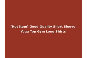 [Hot Item] Good Quality Short Sleeve Yoga Top Gym Long Shirts