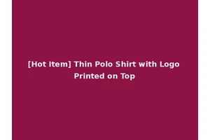 [Hot Item] Thin Polo Shirt with Logo Printed on Top