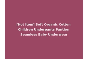 [Hot Item] Soft Organic Cotton Children Underpants Panties Seamless Baby Underwear