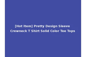[Hot Item] Pretty Design Sleeve Crewneck T Shirt Solid Color Tee Tops