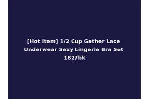 [Hot Item] 1/2 Cup Gather Lace Underwear Sexy Lingerie Bra Set 1827bk