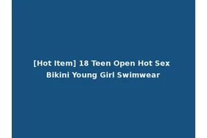 [Hot Item] 18 Teen Open Hot Sex Bikini Young Girl Swimwear